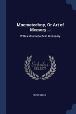 MNEMOTECHNY, OR ART OF MEMORY ...: WITH