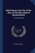 NELL GWYNNE, THE CITY OF THE WYE, OR THE