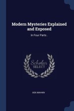 MODERN MYSTERIES EXPLAINED AND EXPOSED: