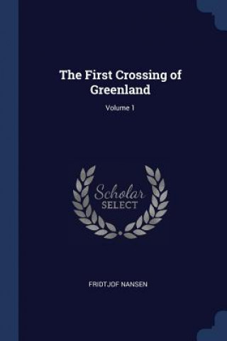 THE FIRST CROSSING OF GREENLAND; VOLUME