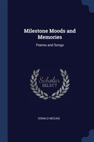 MILESTONE MOODS AND MEMORIES: POEMS AND