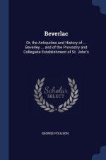 BEVERLAC: OR, THE ANTIQUITIES AND HISTOR