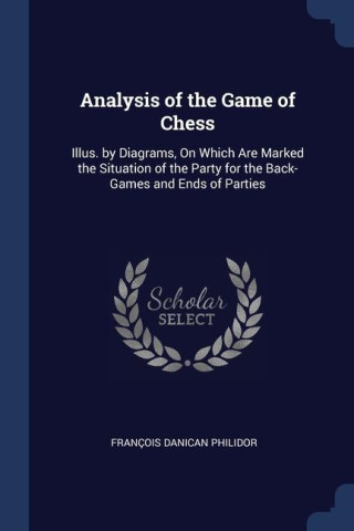 ANALYSIS OF THE GAME OF CHESS: ILLUS. BY