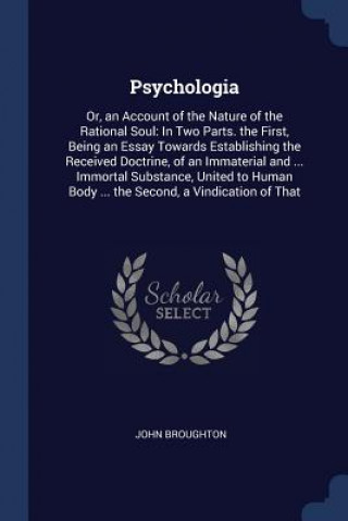 PSYCHOLOGIA: OR, AN ACCOUNT OF THE NATUR