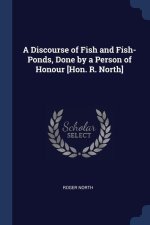 A DISCOURSE OF FISH AND FISH-PONDS, DONE