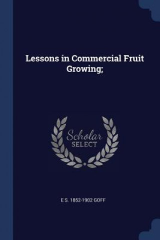 LESSONS IN COMMERCIAL FRUIT GROWING;