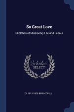 SO GREAT LOVE: SKETCHES OF MISSIONARY LI