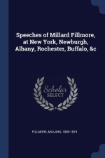 SPEECHES OF MILLARD FILLMORE, AT NEW YOR