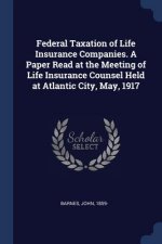 FEDERAL TAXATION OF LIFE INSURANCE COMPA