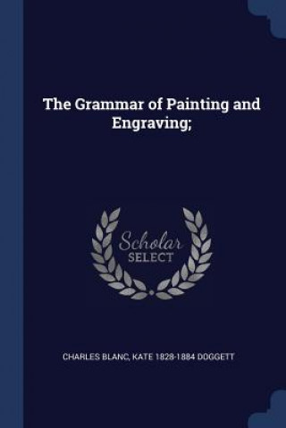 THE GRAMMAR OF PAINTING AND ENGRAVING;