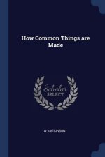 HOW COMMON THINGS ARE MADE