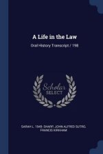 A LIFE IN THE LAW: ORAL HISTORY TRANSCRI