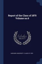 REPORT OF THE CLASS OF 1870 VOLUME NO.6