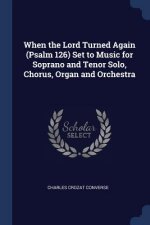 WHEN THE LORD TURNED AGAIN  PSALM 126  S