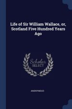 LIFE OF SIR WILLIAM WALLACE, OR, SCOTLAN
