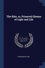 THE RIKS, OR, PRIMEVAL GLEAMS OF LIGHT A