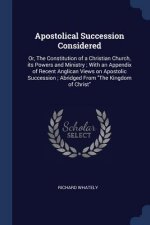 APOSTOLICAL SUCCESSION CONSIDERED: OR, T
