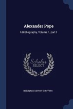 ALEXANDER POPE: A BIBLIOGRAPHY, VOLUME 1