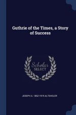 GUTHRIE OF THE TIMES, A STORY OF SUCCESS