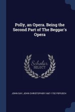 POLLY, AN OPERA. BEING THE SECOND PART O