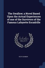 THE SWALLOW; A NOVEL BASED UPON THE ACTU