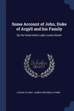 SOME ACCOUNT OF JOHN, DUKE OF ARGYLL AND