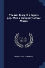THE WAR DIARY OF A SQUARE PEG. WITH A DI