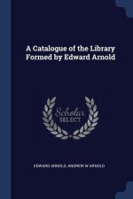 A CATALOGUE OF THE LIBRARY FORMED BY EDW