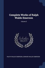 COMPLETE WORKS OF RALPH WALDO EMERSON; V
