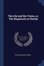 THE LILY AND THE TOTEM, OR, THE HUGUENOT