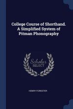 COLLEGE COURSE OF SHORTHAND. A SIMPLIFIE