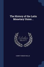 THE HISTORY OF THE LATIN MONETARY UNION