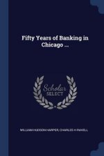FIFTY YEARS OF BANKING IN CHICAGO ...