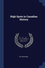 HIGH SPOTS IN CANADIAN HISTORY