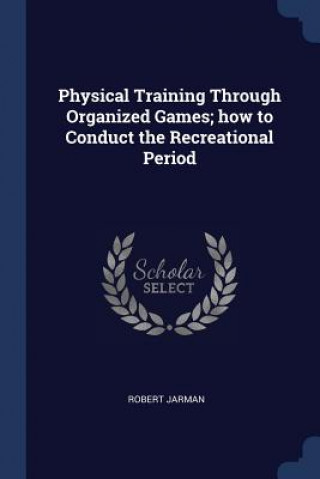 PHYSICAL TRAINING THROUGH ORGANIZED GAME