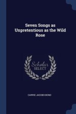 SEVEN SONGS AS UNPRETENTIOUS AS THE WILD