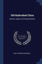 OLD HYDERABAD CHINA:  HISTORY, LEGEND, A