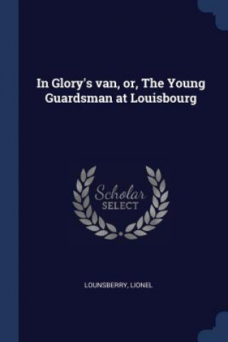 IN GLORY'S VAN, OR, THE YOUNG GUARDSMAN