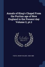 ANNALS OF KING'S CHAPEL FROM THE PURITAN