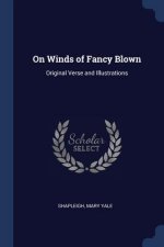 ON WINDS OF FANCY BLOWN: ORIGINAL VERSE