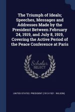 THE TRIUMPH OF IDEALS; SPEECHES, MESSAGE