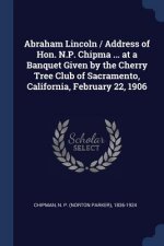 ABRAHAM LINCOLN   ADDRESS OF HON. N.P. C