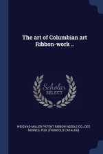 THE ART OF COLUMBIAN ART RIBBON-WORK ..