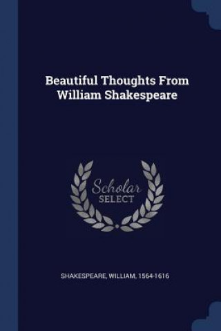 BEAUTIFUL THOUGHTS FROM WILLIAM SHAKESPE
