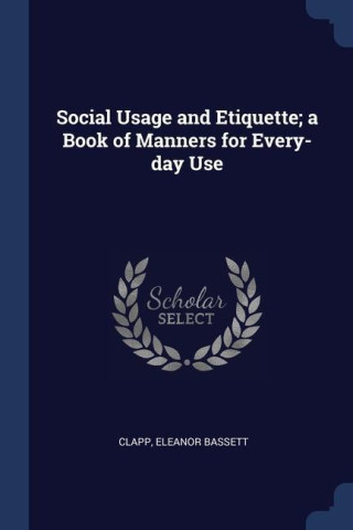 SOCIAL USAGE AND ETIQUETTE; A BOOK OF MA