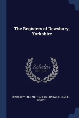 THE REGISTERS OF DEWSBURY, YORKSHIRE