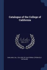 CATALOGUE OF THE COLLEGE OF CALIFORNIA