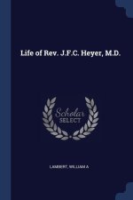 LIFE OF REV. J.F.C. HEYER, M.D.