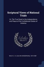 SCRIPTURAL VIEWS OF NATIONAL TRIALS: OR,