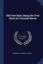 OLD FOYE DAYS, BEING THE TRUE STORY OF A
